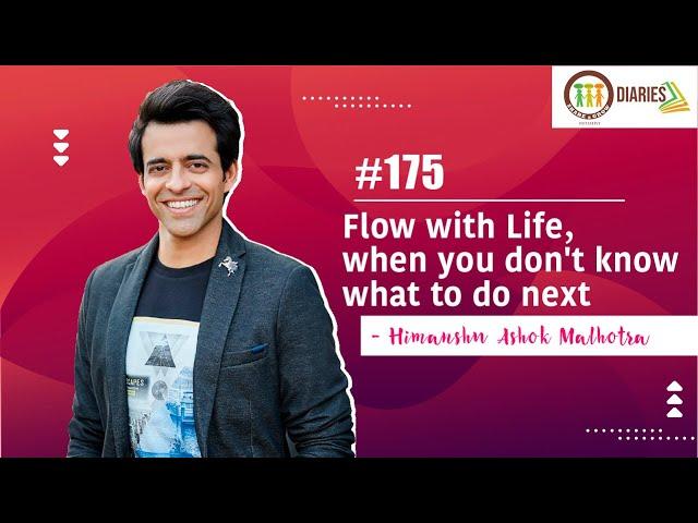 SAGdiaries 175 | Flow with Life, when you don't know what to do next | Himanshu Ashok Malhotra