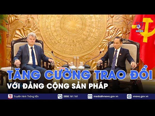 Tăng cường trao đổi với Đảng Cộng sản Pháp - VNews