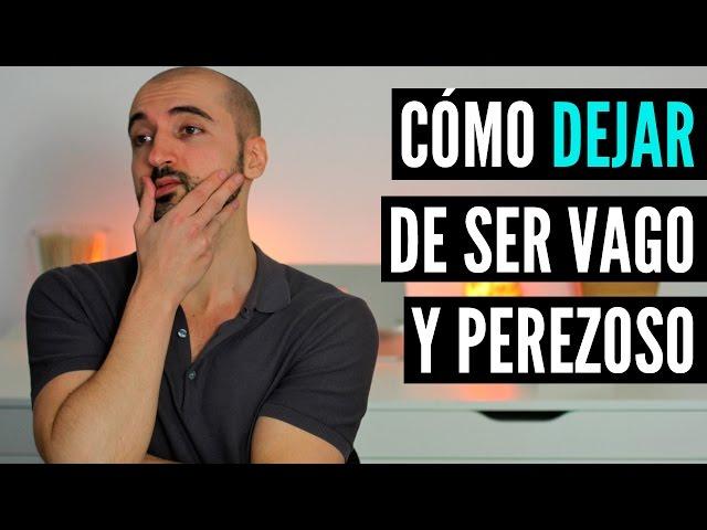 Cómo DEJAR de Ser Vago y VENCER la Pereza (de una vez por todas!)