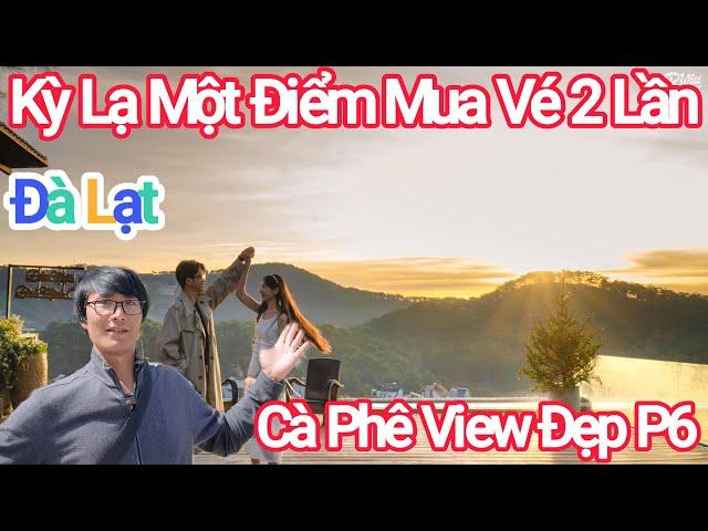 Đà Lạt Cà Phê View Đẹp P6 Kỳ Lạ Một Điểm Mua Vé 2 Lần