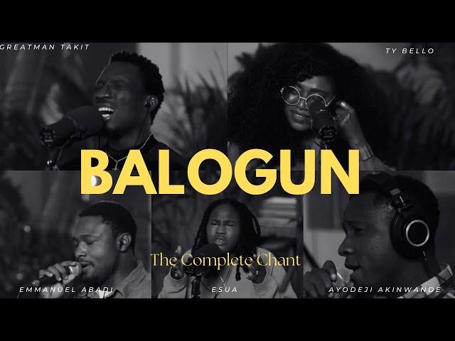 BALOGUN: THE COMPLETE CHANT - TY Bello, Greatman Takit, Esua, Emmanuel Abadi, Ayodeji Akinwande