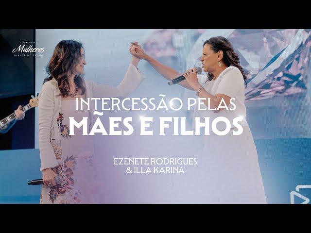 Intercessão pelas Mães e Filhos - Ezenete Rodrigues e Illa Karina - Mulheres DT 2024 Lapidadas