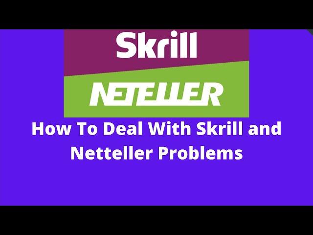 How To Deal With Skrill and Netteller Problems