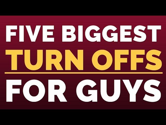 5 Biggest Turn Offs for Men | Relationship Advice for Women by Mat Boggs