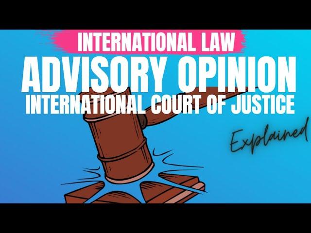 International Court of Justice ICJ Advisory Opinion International Law explained