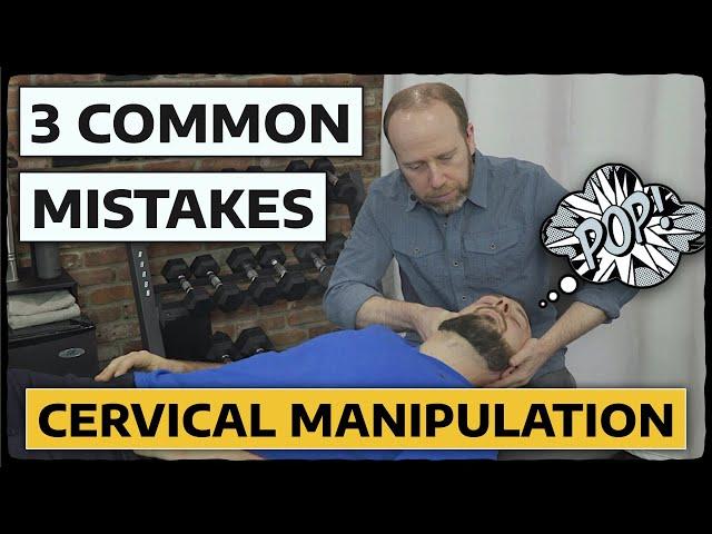 3 COMMON MISTAKES | Cervical Manipulation