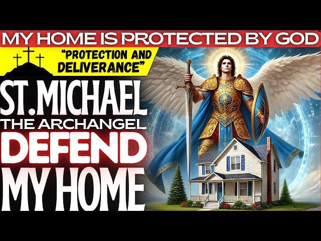 ST. MICHAEL THE ARCHANGEL DEFENDS AND PROTECTS YOUR HOME FROM ALL EVIL - PRAYER FOR THE HOME