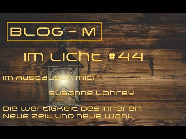 Blog M  im Licht  #44    Mit Susanne Lohrey: Die Wertigkeit des Inneren, Neue Zeit und Neue Wahl