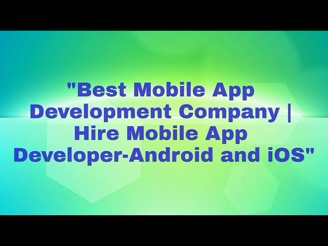 Best Mobile App Development Company | Hire Mobile App Developer - Android and iOS