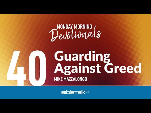 Guarding Against Greed – Mike Mazzalongo | BibleTalk.tv