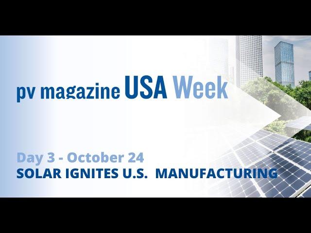 pv magazine USA Week | Day 3 | Solar ignites U.S. manufacturing