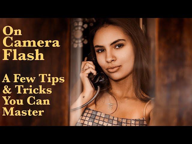 On Camera Flash Tips and Tricks