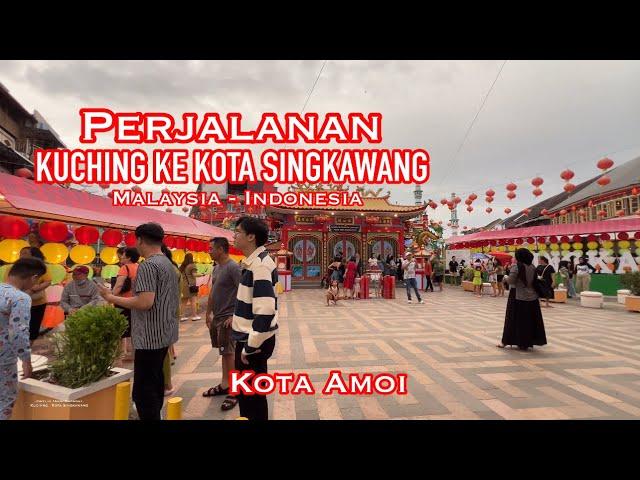 PERJALANAN KUCHING KE KOTA SINGKAWANG (KOTA AMOI) | MALAYASIA - INDONESIA 12/02/2024. #singkawang