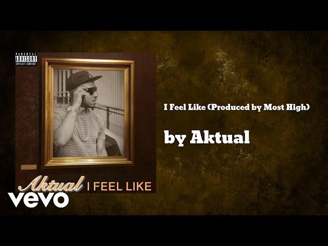 Aktual - I Feel Like (Produced by Most High) (AUDIO)