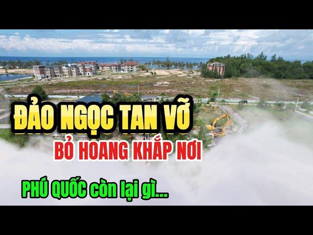 Đảo Ngọc Tan Vỡ: Bất động sản Phú Quốc Bỏ Hoang, hàng ngàn nhà đầu tư vỡ nợ, gia đình tan nát