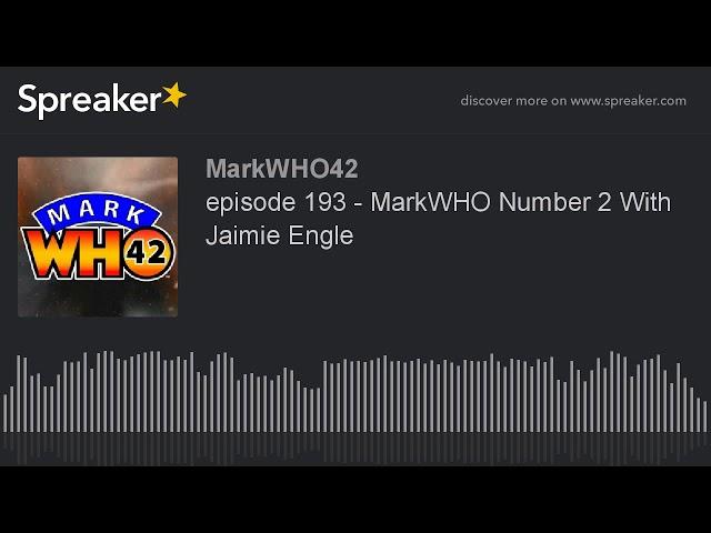 episode 193 - MarkWHO Number 2 With Jaimie Engle