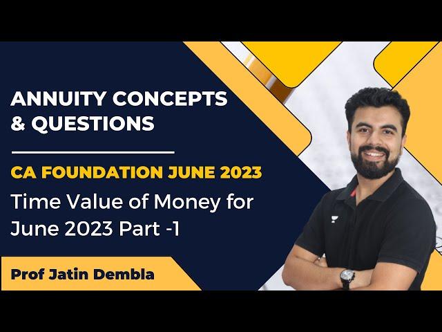 Annuity Concepts and Questions | Time Value of Money for June 2023 | Part 1 | Prof. Jatin Dembla