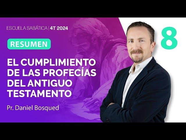 RESUMEN | El cumplimiento de las Profecías| Lección 8 |Escuela Sabática con Daniel Bosqued | 4T 2024