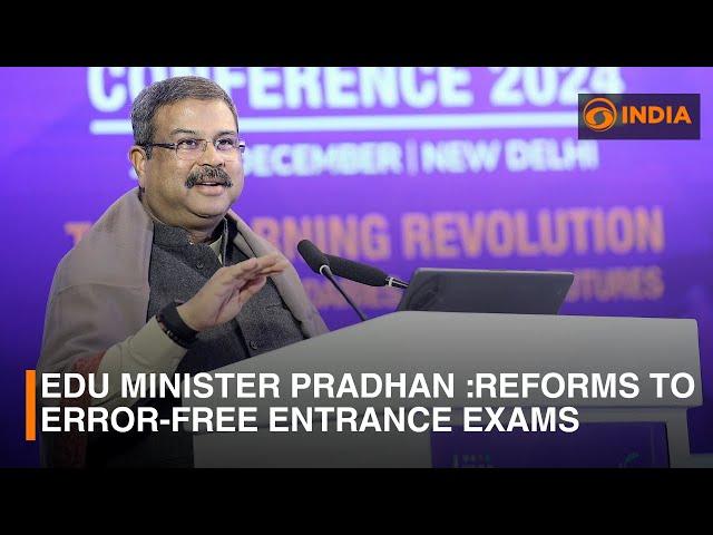 Education Minister Dharmendra Pradhan :Reforms to error-free entrance exams