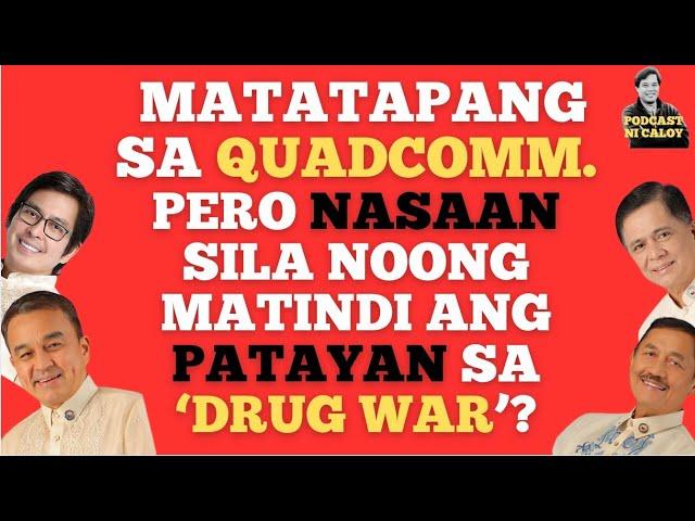 MATATAPANG SA QUADCOMM. PERO NASAAN SILA NOONG MATINDI ANG PATAYAN SA ‘DRUG WAR’?