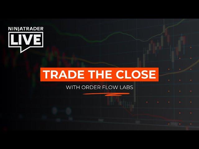 NinjaTrader Live | Trade the Close with OrderFlow Labs (5/28/25)