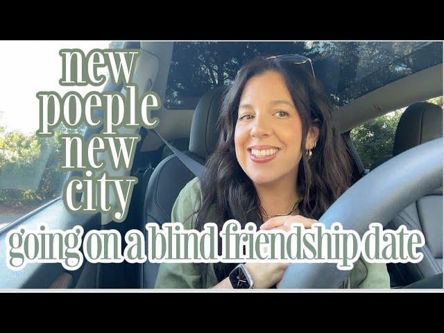 blind friendship date! | meeting new people in a new city!!