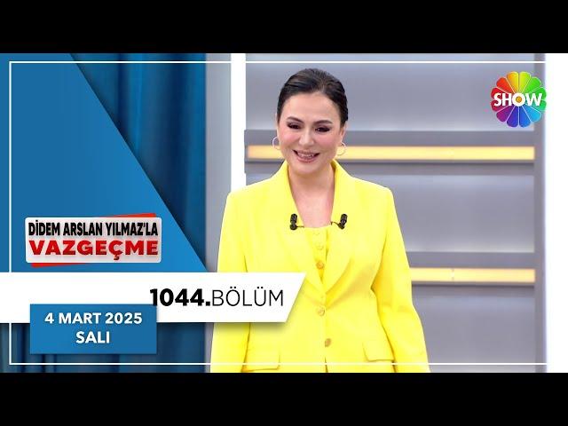 Didem Arslan Yılmaz'la Vazgeçme 1044. Bölüm | 4 Mart 2025