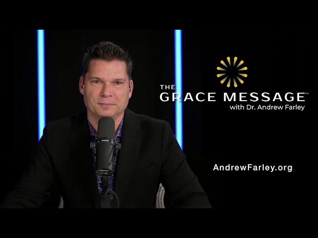 The Grace Message with Dr. Andrew Farley