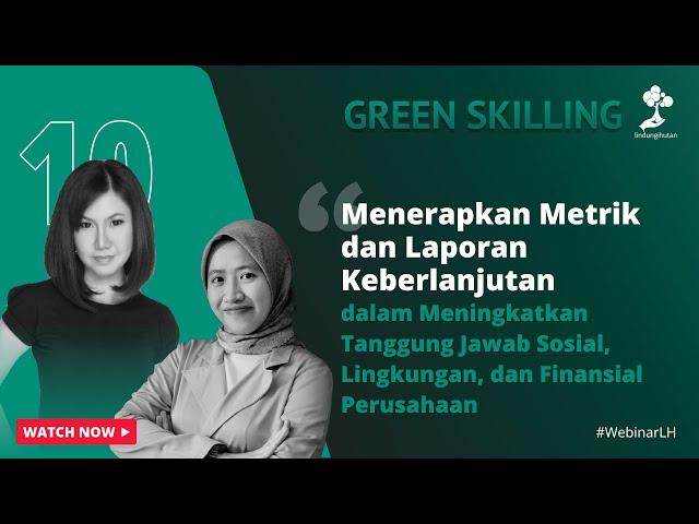 Green Skilling #10:MenerapkanMetrik & Laporan Keberlanjutan dalam Meningkatkan Tanggung Jawab Sosial