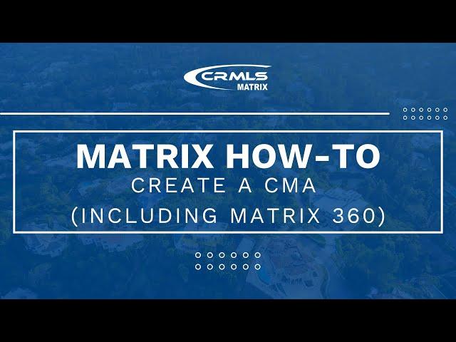 [CRMLS How-To] Creating a CMA in Matrix (including 360 CMA)