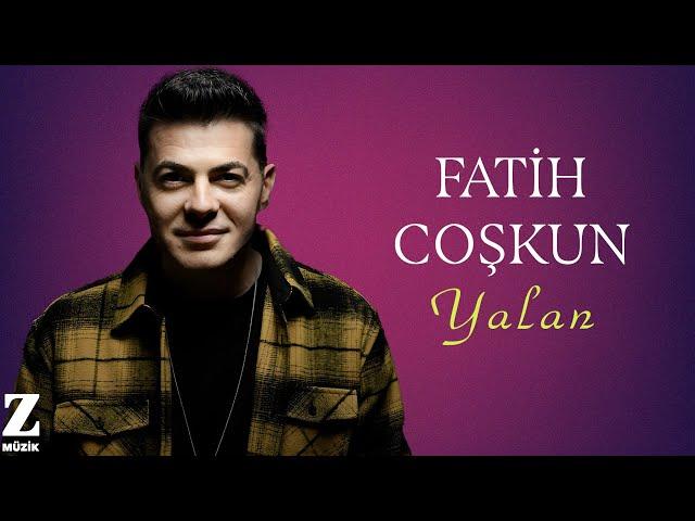 Fatih Coşkun - Yalan I Su © 2024 Z Müzik