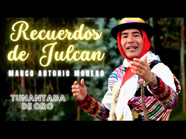  RECUERDOS DE JULCAN - MARCO ANTONIO MORENO (videoclip original) - TUNANTADA