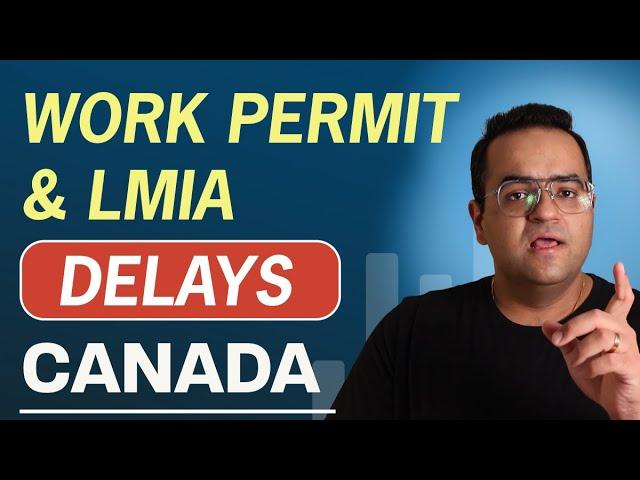 Canada Work Permits and LMIA Delays, What to do?  Canada Immigration News Latest IRCC Updates