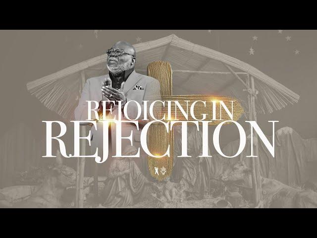 Rejoicing In Rejection - Bishop T.D. Jakes [December 22, 2019]