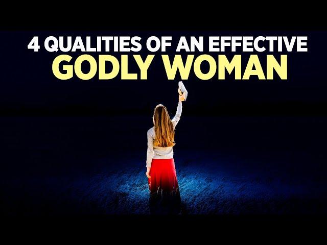 Every Godly Woman Has These 4 Qualities! (Learn These Principles of Faith and God Will Elevate You)