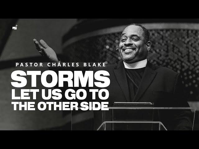 Storms: Let Us Go to the Other Side | Pastor Charles Blake II | West Angeles Church