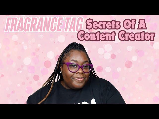 Fragrance Tag|Secrets Of A Content Creator|Telling All My Business|