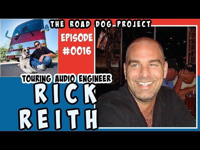 #0016 RICK REITH / TOURING AUDIO ENGINEER / TOUR MGR/ PRODUCTION MGR / THE ROAD DOG PROJECT