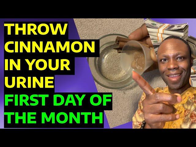 Confirmed! Throw Cinnamon In Your Urine For The Whole Day - Become Rich Faster