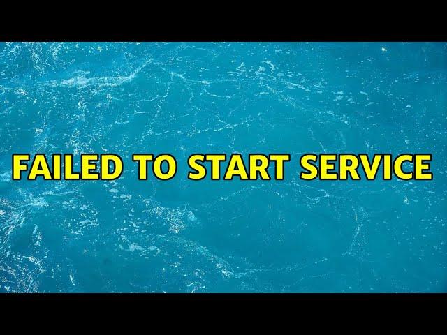 Unix & Linux: Failed to start service