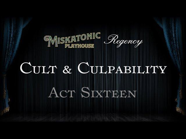 Cult and Culpability (Act 16) | Regency Cthulhu Actual Play