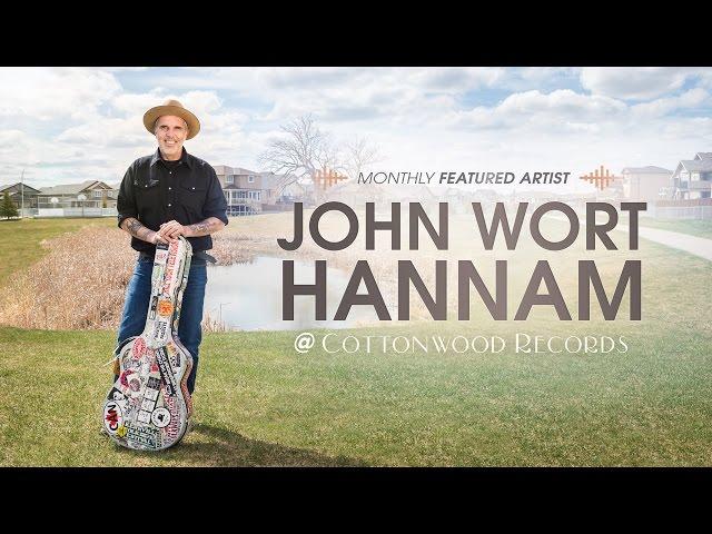 John Wort Hannam Introduction (Cottonwood Records Monthly Featured Artist)