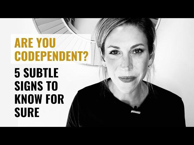 5 Subtle Signs that You Are Actually Codependent