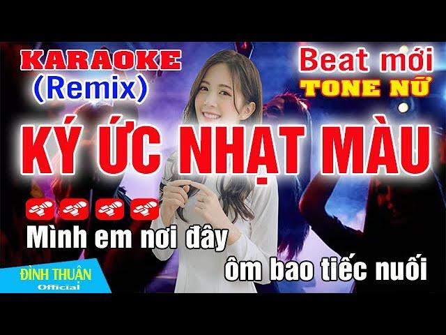 Ký Ức Nhạt Màu Karaoke Remix Tone Nữ Dj Cực hay 2023