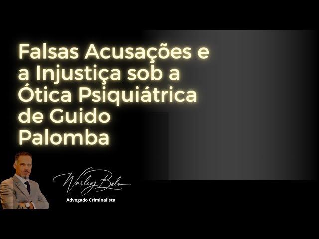 Falsas Acusações e a Injustiça sob a Ótica Psiquiátrica de Guido Palomba