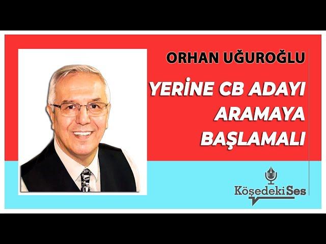 ORHAN UĞUROĞLU - Yerine Cumhurbaşkanı Adayı Aramalı * Sesli Köşe Yazısı Dinle *