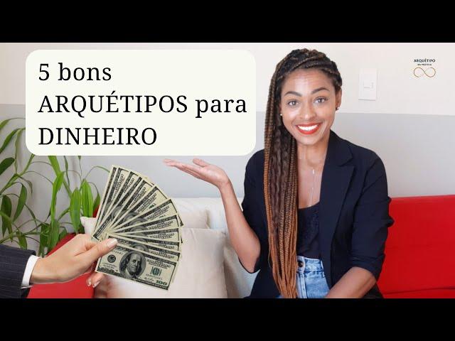 5 BONS ARQUÉTIPOS para DINHEIRO