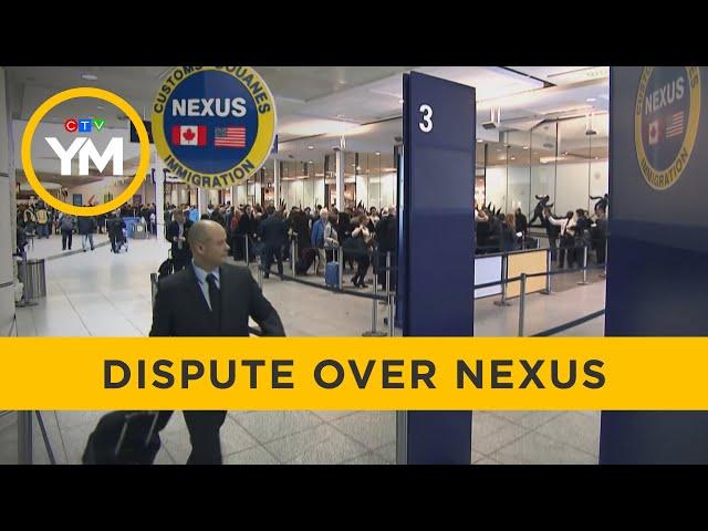 Canada and U.S. at odds over NEXUS | Your Morning