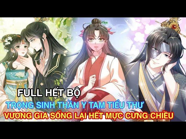 Full Hết BộTrọng Sinh Thần Y Tam Tiểu Thư Vương Gia Sống Lại Hết Mực Cưng Chiều/Review truyện tranh