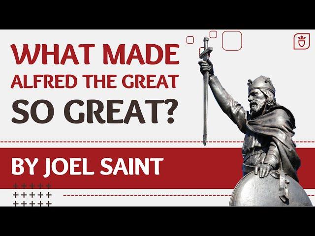 What Made Alfred the Great So Great? | Joel Saint